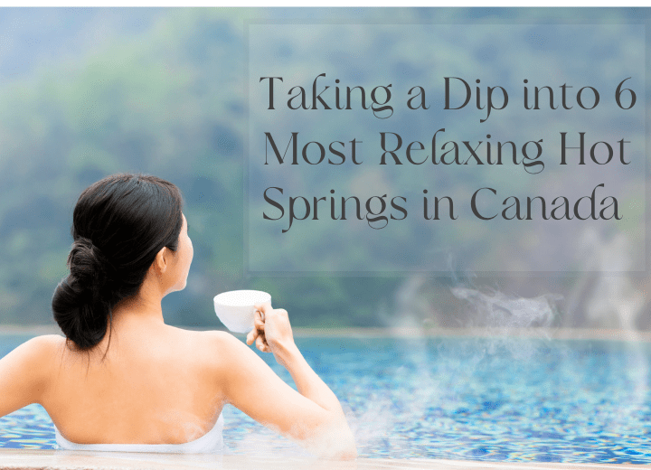 Taking a Dip into 6 Most Relaxing Hot Springs in Canada